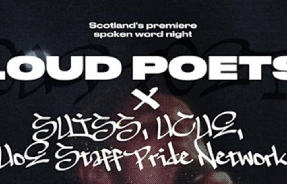 Poster from the Loud Poet event “An Evening of Queer and Trans Poetry.” The poster reads 'Scoland's Premiere Spoken word night' and lists the collaborating partners (Loud Poets, SUIS, UoE Staff Pride Network). In the background of the poster is a close-up image of a person holding a microphone.